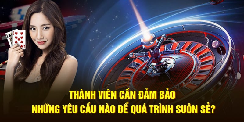 Thành viên cần đảm bảo những yêu cầu nào để quá trình suôn sẻ?
