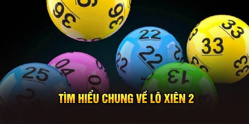 Đôi nét giới thiệu về hình thức lô xiên 2